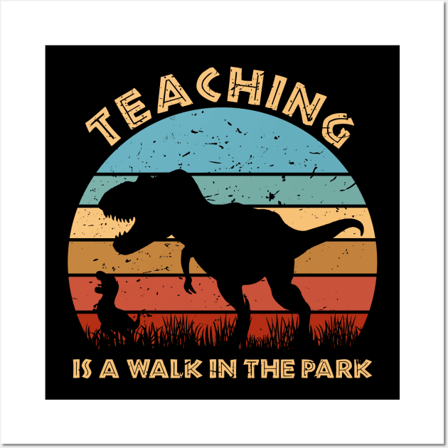 Teaching Is A Walk In The Park - Funny Trex Wall Art by BarkeranArt